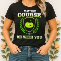 May The Course Be With You Golfing Womens T-Shirt