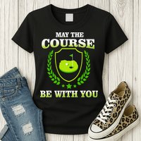 May The Course Be With You Golfing Womens T-Shirt