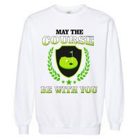May The Course Be With You Golfing Garment-Dyed Sweatshirt