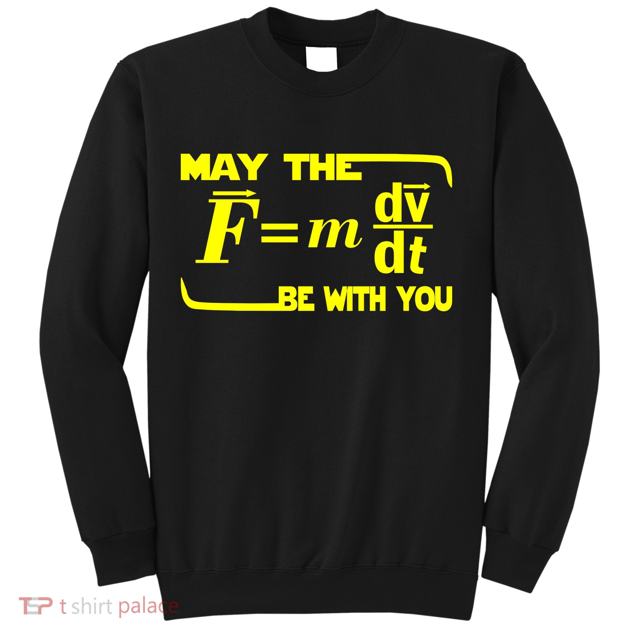 May The (F=mdv/dt) Be With You Physics Sweatshirt