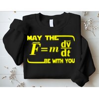 May The (F=mdv/dt) Be With You Physics Sweatshirt