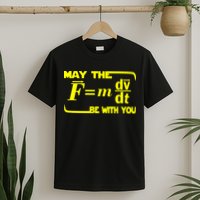 May The (F=mdv/dt) Be With You Physics T-Shirt