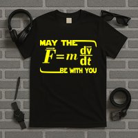 May The (F=mdv/dt) Be With You Physics T-Shirt