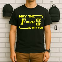 May The (F=mdv/dt) Be With You Physics T-Shirt