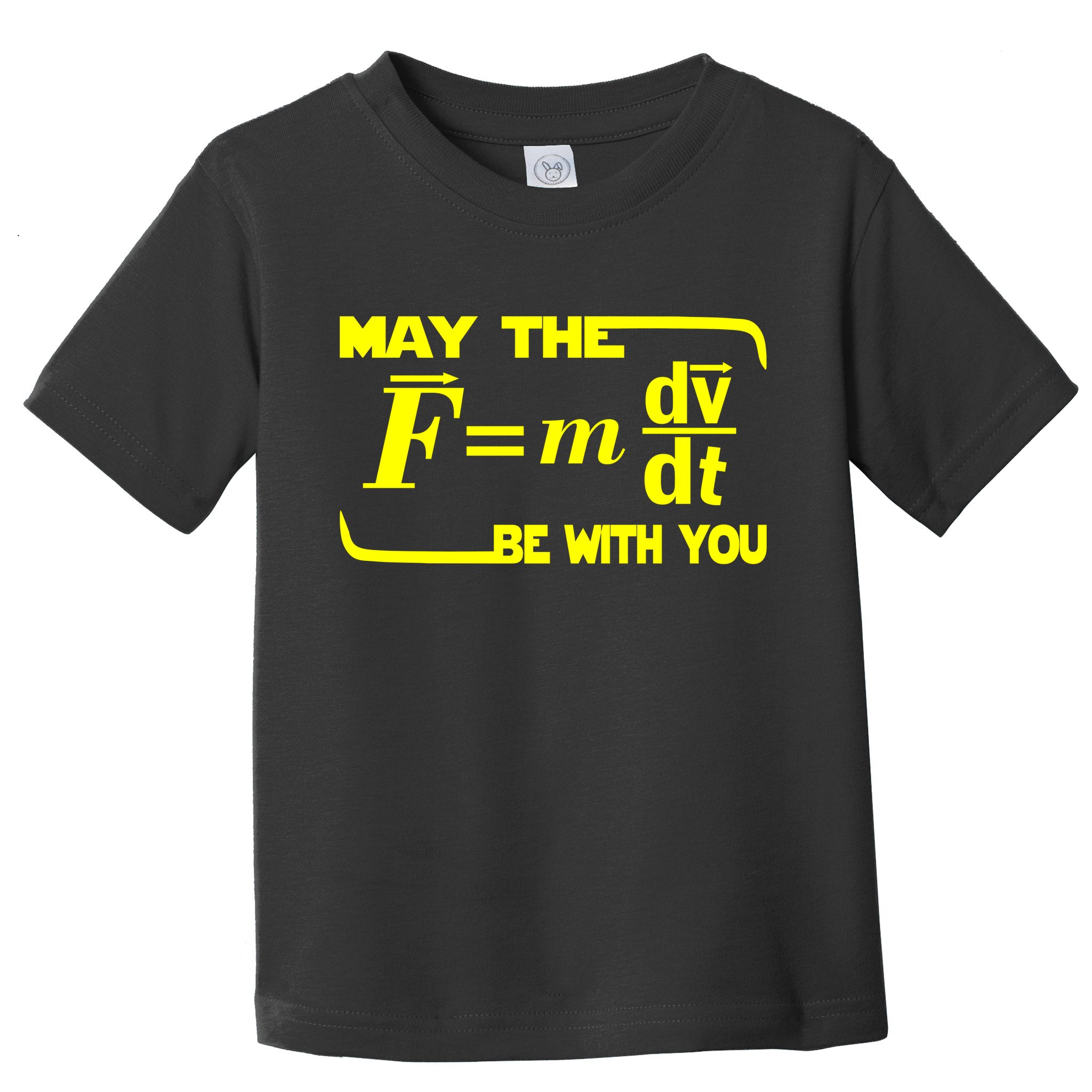 May The (F=mdv/dt) Be With You Physics Toddler T-Shirt