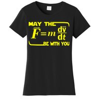 May The (F=mdv/dt) Be With You Physics Women's T-Shirt