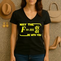 May The (F=mdv/dt) Be With You Physics Women's V-Neck T-Shirt