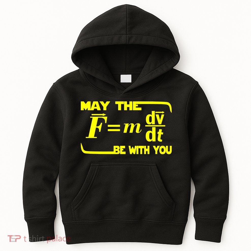 May The (F=mdv/dt) Be With You Physics Kids Hoodie
