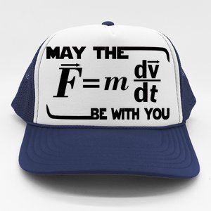 May The (F=mdv/dt) Be With You Physics Trucker Hat