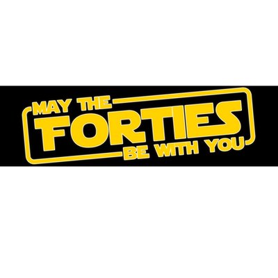 May The Forties Be With You Bumper Sticker