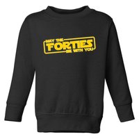 May The Forties Be With You Toddler Sweatshirt