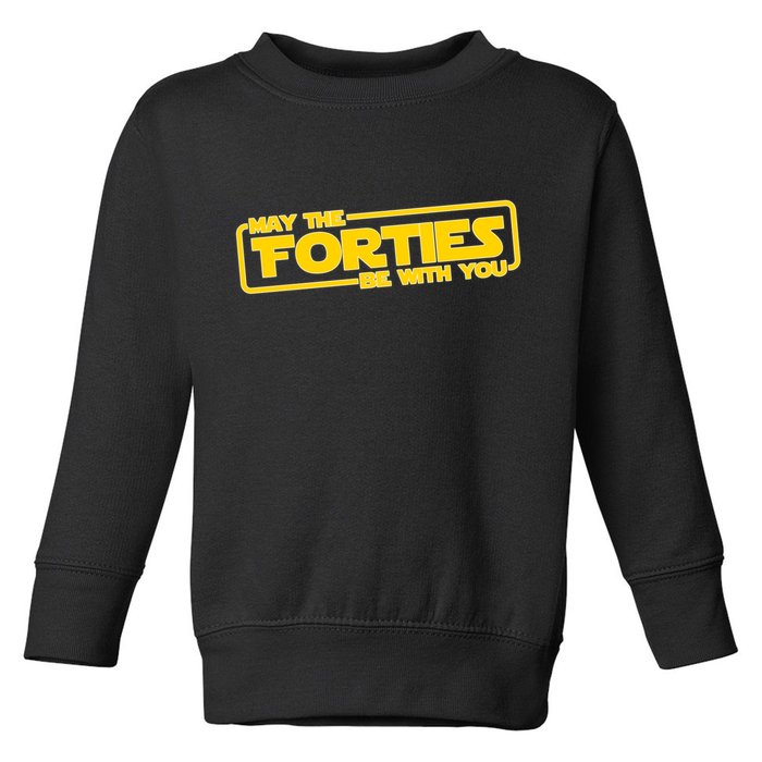 May The Forties Be With You Toddler Sweatshirt