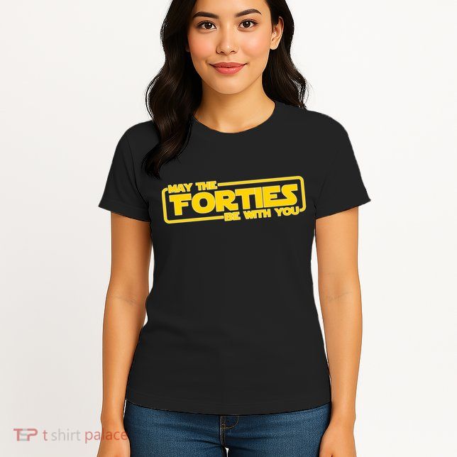 May The Forties Be With You Womens T-Shirt