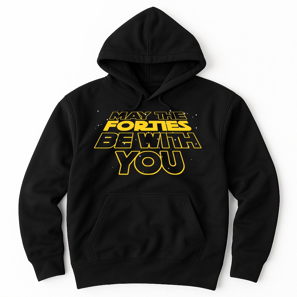 May The Forties Be With You Funny 40th Birthday Hoodie