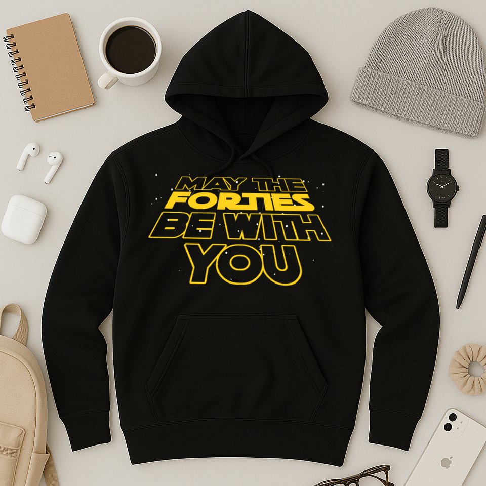 May The Forties Be With You Funny 40th Birthday Hoodie
