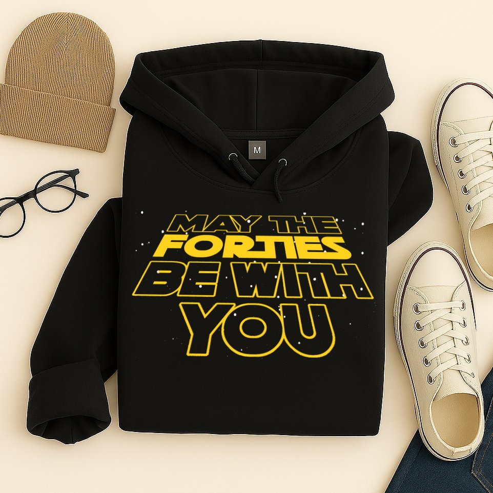 May The Forties Be With You Funny 40th Birthday Hoodie