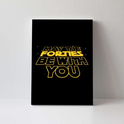 May The Forties Be With You Funny 40th Birthday Canvas