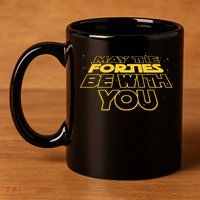 May The Forties Be With You Funny 40th Birthday 11oz C Handle Ceramic Mug