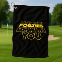 May The Forties Be With You Funny 40th Birthday Golf Towel