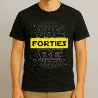 May The Forties Be With You Funny Birthday T-Shirt