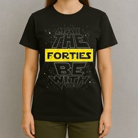 May The Forties Be With You Funny Birthday T-Shirt