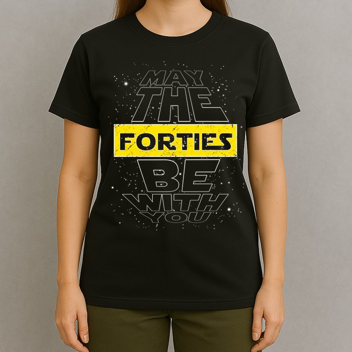 May The Forties Be With You Funny Birthday T-Shirt