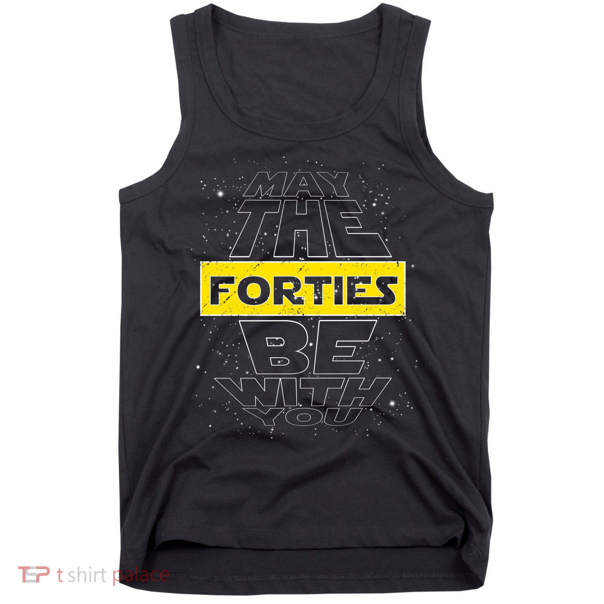 May The Forties Be With You Funny Birthday Tank Top