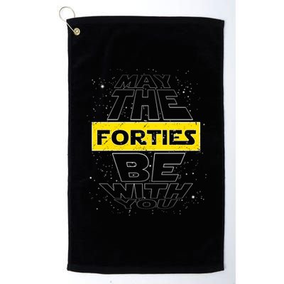 May The Forties Be With You Funny Birthday Platinum Collection Golf Towel