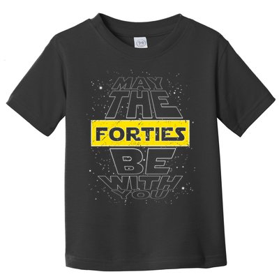 May The Forties Be With You Funny Birthday Toddler T-Shirt