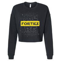 May The Forties Be With You Funny Birthday Cropped Pullover Crew