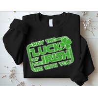 May The Luck Of The Irish Be With You Sweatshirt