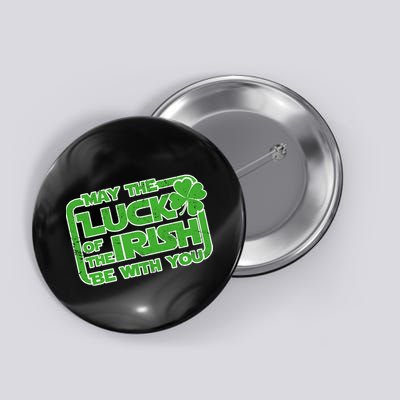 May The Luck Of The Irish Be With You Button