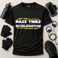 May The Mass Times Acceleration Be With You Performance Shirt
