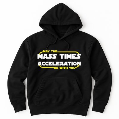 May The Mass Times Acceleration Be With You Hoodie