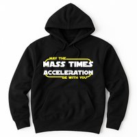 May The Mass Times Acceleration Be With You Hoodie