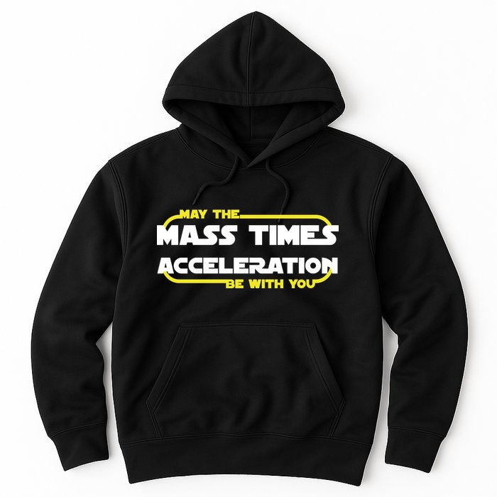 May The Mass Times Acceleration Be With You Hoodie