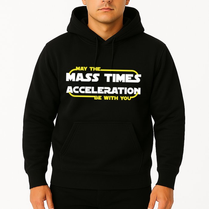 May The Mass Times Acceleration Be With You Hoodie