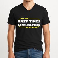 May The Mass Times Acceleration Be With You V-Neck T-Shirt