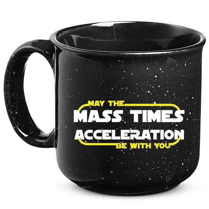 May The Mass Times Acceleration Be With You 15oz Campfire Ceramic Mug