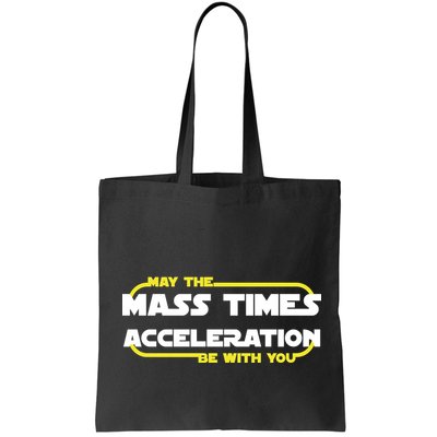 May The Mass Times Acceleration Be With You Bag
