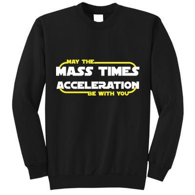 May The Mass Times Acceleration Be With You Tall Sweatshirt