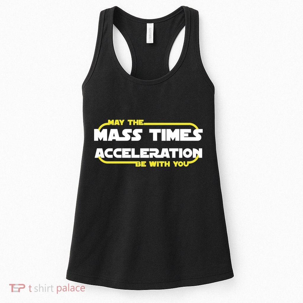 May The Mass Times Acceleration Be With You Womens Tank Top