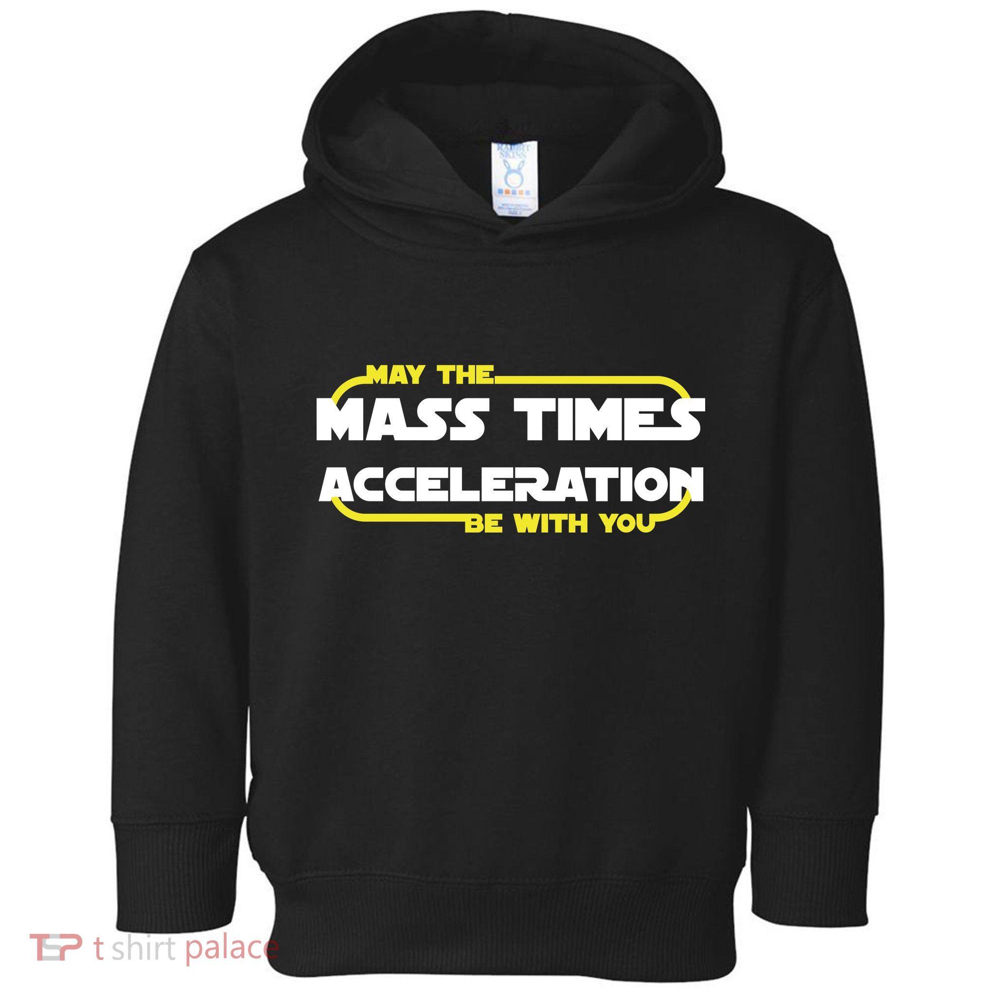 May The Mass Times Acceleration Be With You Toddler Hoodie