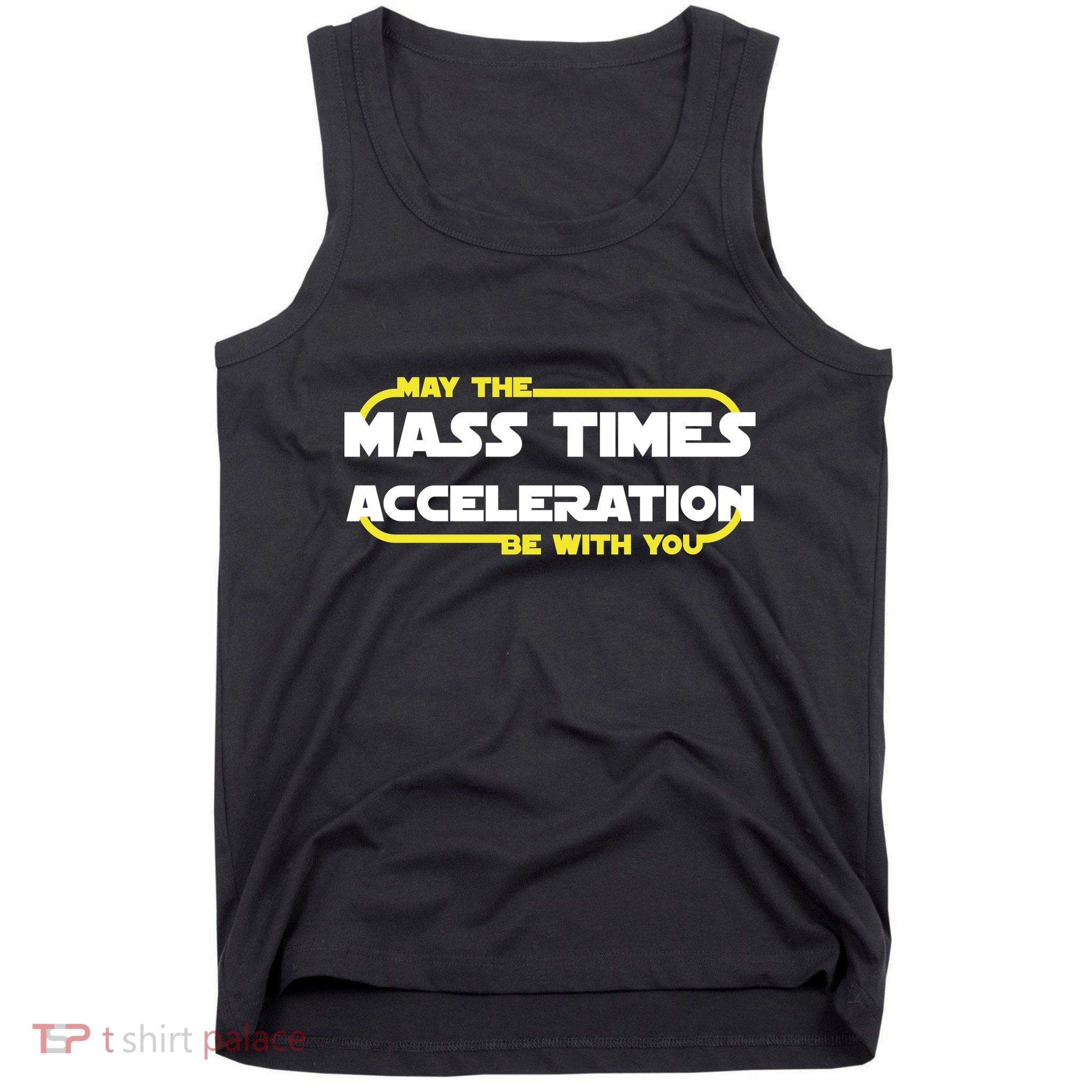 May The Mass Times Acceleration Be With You Tank Top