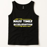 May The Mass Times Acceleration Be With You Tank Top