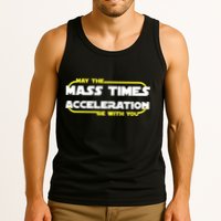 May The Mass Times Acceleration Be With You Tank Top
