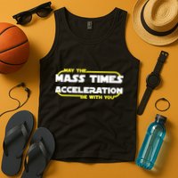 May The Mass Times Acceleration Be With You Tank Top