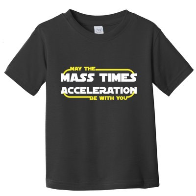 May The Mass Times Acceleration Be With You Toddler T-Shirt