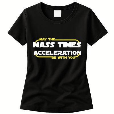 May The Mass Times Acceleration Be With You Womens T-Shirt