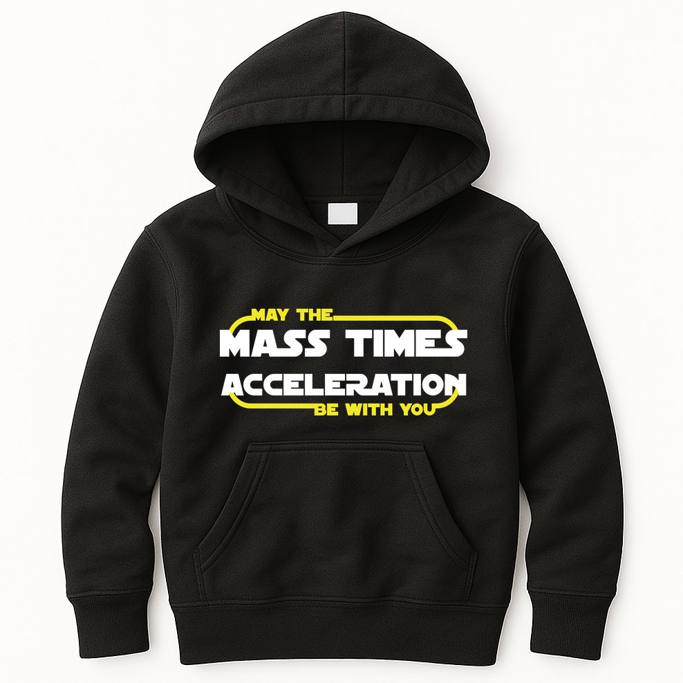 May The Mass Times Acceleration Be With You Kids Hoodie